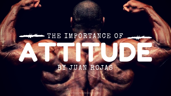 The Importance of Attitude - Developing a Fitness Mindset, fitness mindset, monster mindset, champion mindset, mental power, mindset training, bodybuilder mindset